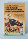 Cinci disfunctii ale muncii in echipa. O fabula despre lideri - Patrick Lencioni