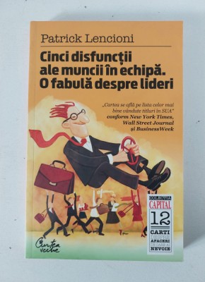Cinci disfunctii ale muncii in echipa. O fabula despre lideri - Patrick Lencioni foto