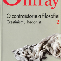 O contraistorie a filosofiei. vol. 2. Crestinismul hedonist - Michel Onfray