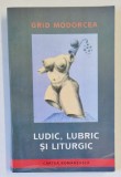 LUDIC , LUBRIC SI LITURGIC sau INJURATURA IN TEATRUL SI FILMUL ROMANESC . SI NU NUMAI de GRID MODORCEA , 2004