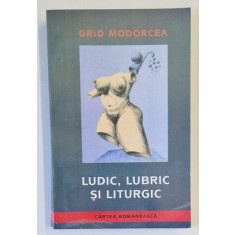 LUDIC , LUBRIC SI LITURGIC sau INJURATURA IN TEATRUL SI FILMUL ROMANESC . SI NU NUMAI de GRID MODORCEA , 2004