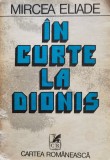 Cumpara ieftin In Curte La Dionis - Mircea Eliade, Editura Cartea Romaneasca, 1981, Romana, Roman