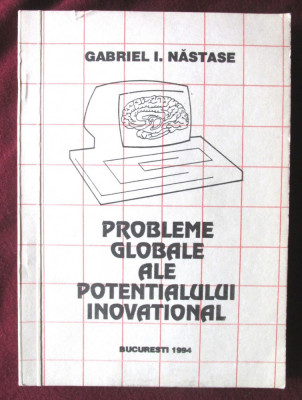 &amp;quot;PROBLEME GLOBALE ALE POTENTIALULUI INOVATIONAL&amp;quot;, G. Nastase, 1994. Cu autograf foto
