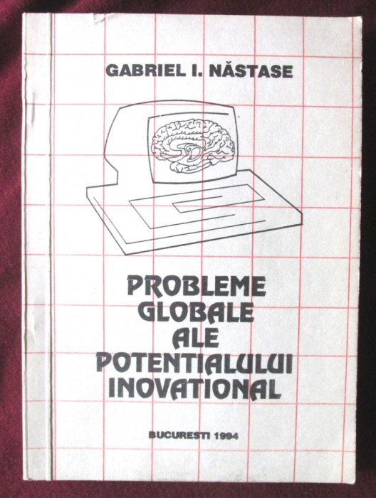 &quot;PROBLEME GLOBALE ALE POTENTIALULUI INOVATIONAL&quot;, G. Nastase, 1994. Cu autograf
