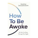 Cumpara ieftin How To Be Awake (So You Can Sleep Through The Nigh(...)