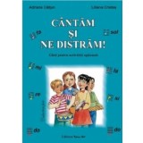 Cantam si ne distram. Ghid pentru activitati optionale | Adriana Caltun, Liliana Cristea