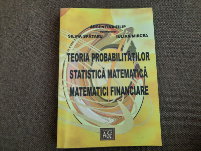 Teoria probabilitatilor Statistica matematica, Matematici financiare A FILIP foto