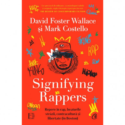 Signifying Rappers. Repere in rap, beaturile strazii, contracultura si libertate (in Boston), David Foster Wallace, Mark Costello foto