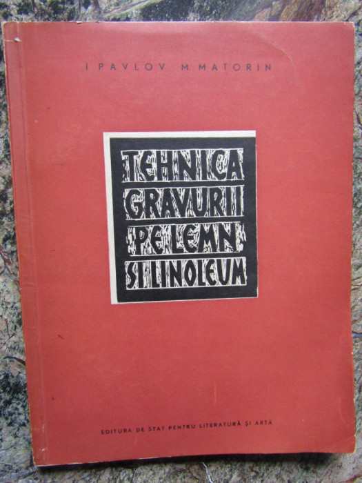 Tehnica gravurii pe lemn si linoleum - I. Pavlov, M. Matorin
