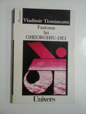Fantoma lui GHEORGHIU-DEJ - Vladimir TISMANEANU foto