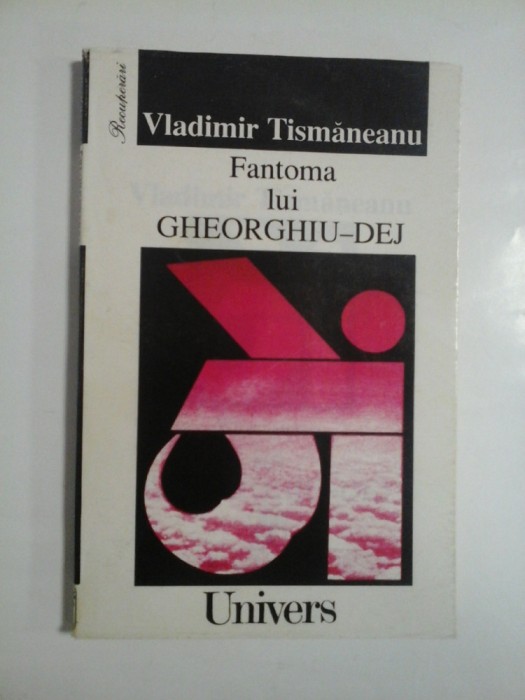 Fantoma lui GHEORGHIU-DEJ - Vladimir TISMANEANU
