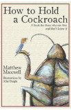 How To Hold a Cockroach: A book for those who are free and don&#039;t know it - Matthew Maxwell