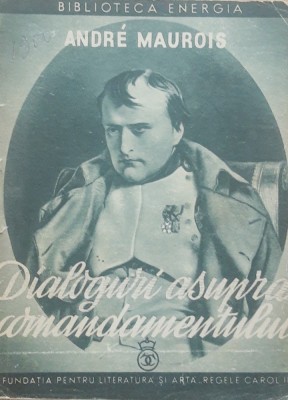 Andre Maurois - Dialoguri asupra Comandamentului - ed. 1940 foto