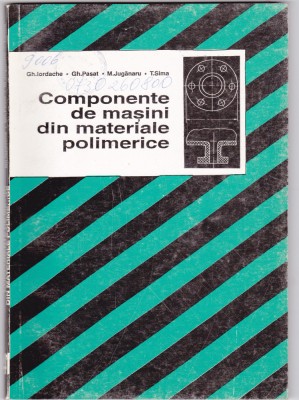AS - GH.IORDACHE - COMPONENȚE DE MAȘINI DIN MATERIALE POLIMERICE foto