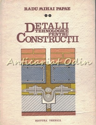 Detalii Tehnologice Pentru Constructii II - Radu Mihai Papae Detalii Tehnologice Pentru Constructii II - Radu Mihai Papae