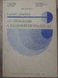 LUCRARI PRACTICE DE DEPANARE A RADIORECEPTOARELOR-VIRGIL TEODORESCU, LUCIAN CIPERE, RADU PANAIT, IOAN PAPIN-262360