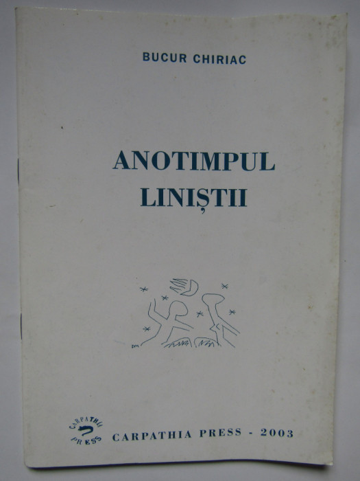 BUCUR CHIRIAC: ANOTIMPUL LINISTII(VERSURI 2003/DESENE DRAGOS MORARESCU/AUTOGRAF)