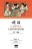 Cartea cantecelor. Intocmita de Confucius - Editura Fundatia culturala Ideea Europeana