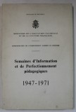 MINISTERE DE L &#039; EDUCATION NATIONALE , ROYAUME DE BELGIQUE , SEMAINES D &#039; INFORMATION ET DE PERFECTIONNEMENT PEDAGOGIQUES 1947 -1971