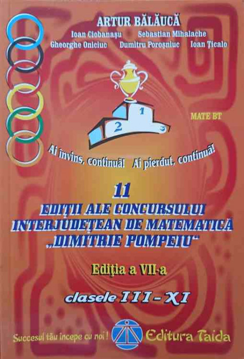 11 EDITII ALE CONCURSULUI INTERJUDETEAN DE MATEMATICA DIMITRIE POMPEIU (2001-2011). CLASELE III-XI-ARTUR BALAUCA