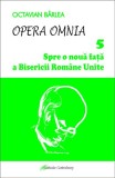 Spre o noua fata a Bisericii Romane Unite | Octavian Barlea, 2020, Galaxia Gutenberg