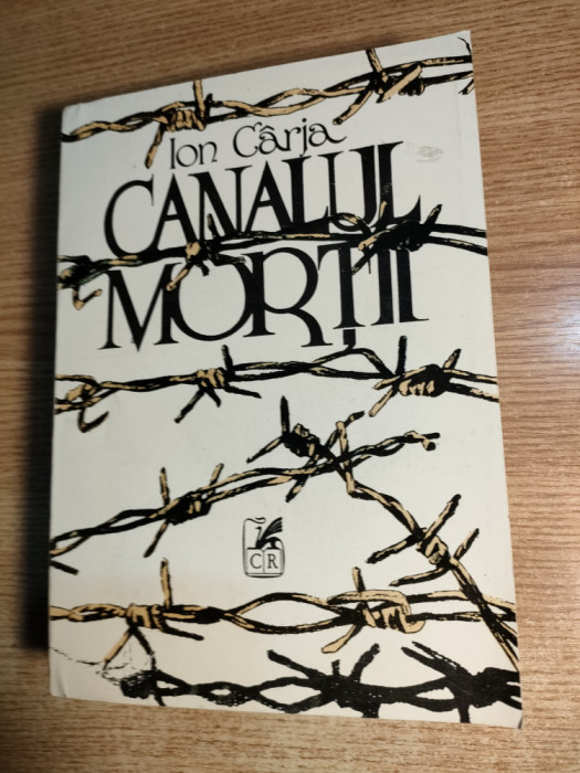 Ion Carja - Canalul mortii (Editura Cartea Romaneasca, 1993)