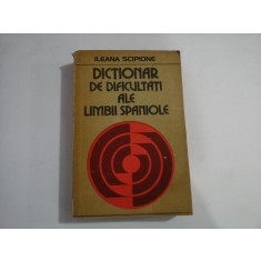 DICTIONAR DE DIFICULTATI ALE LIMBII SPANIOLE - ILEANA SCIPIONE