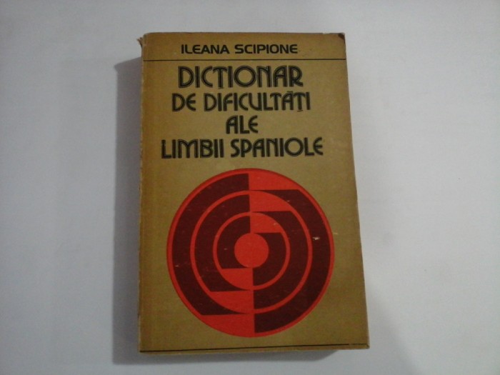 DICTIONAR DE DIFICULTATI ALE LIMBII SPANIOLE - ILEANA SCIPIONE