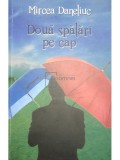 Mircea Daneliuc - Doua spalari pe cap (Editia: 2010)