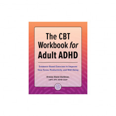 The CBT Workbook for Adult ADHD: Evidence-Based Exercises to Improve Your Focus, Productivity, and Wellbeing