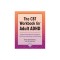 The CBT Workbook for Adult ADHD: Evidence-Based Exercises to Improve Your Focus, Productivity, and Wellbeing