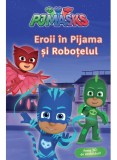 Cumpara ieftin Pjmasks: Eroii In Pijama Si Robotelul, - Editura Art