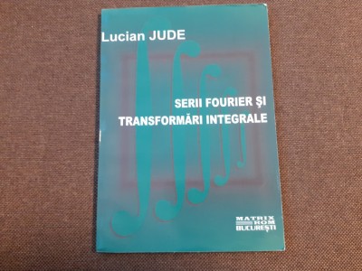 Serii Fourier si transformari integrale / Lucian Jude foto
