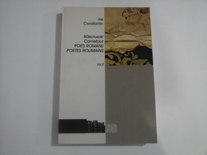 RASCRUCE/ CARREFOUR POETI ROMANI/ POETES ROUMAINS (VOLUMUL II) - ILIE CONSTANTIN