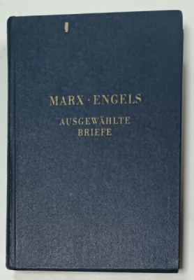 MARX - ENGELS , AUSGEWAHLTE BRIEFE ( SCRISORI ALESE )TEXT IN LIMBA GERMANA , 1953 foto