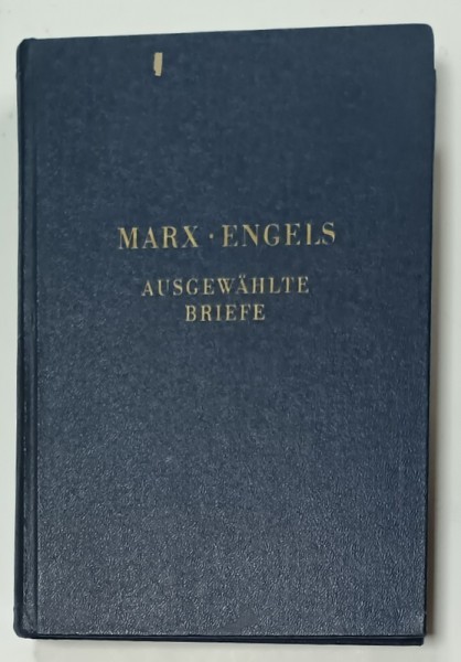 MARX - ENGELS , AUSGEWAHLTE BRIEFE ( SCRISORI ALESE )TEXT IN LIMBA GERMANA , 1953