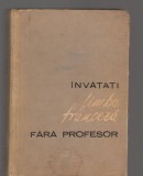 C9382 INVATATI LIMBA FRANCEZA FARA PROFESOR - ION BRAESCU, BERCESCU, PANDELESCU