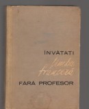 C9382 INVATATI LIMBA FRANCEZA FARA PROFESOR - ION BRAESCU, BERCESCU, PANDELESCU