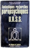 FANTASTIQUES RECHERCHES PARAPSYCHIQUES EN U.R.S.S. par SHEILA OSTRANDER et LYNN SCHROEDER , 1973