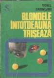 Blondele intotdeauna triseaza, Viorel Cacoveanu, Editura Dacia, 1971, 185 pagini, Editie Veche, Carte Romana Clasica Romaneasca