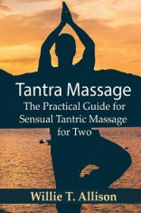 Tantra Massage: The Practical Guide for Sensual Tantric Massage for Two foto