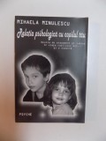 RELATIA PSIHOLOGICA CU COPILUL TAU , NEVOIA DE ATASAMENT SI IUBIREA IN VIATA COPILULUI MIC... SI A NOASTRA de MIHAELA MINULESCU , 2006