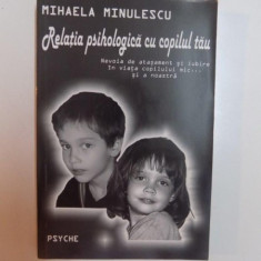 RELATIA PSIHOLOGICA CU COPILUL TAU , NEVOIA DE ATASAMENT SI IUBIREA IN VIATA COPILULUI MIC... SI A NOASTRA de MIHAELA MINULESCU , 2006