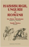 Habsburgii, ungurii si romanii - Ion Rusu Abrudeanu, Vasile Stoica