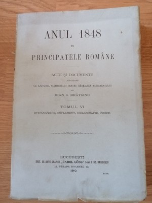 ANUL 1848 IN PRINCIPATELE ROM. ACTE SI DOCUMENTE - I. C. BRATIANU, TOM. VI, 1910 foto