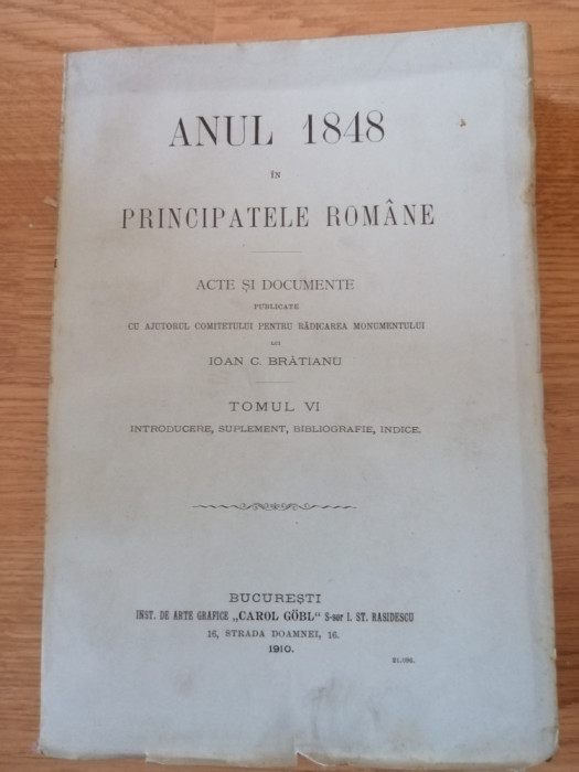 ANUL 1848 IN PRINCIPATELE ROM. ACTE SI DOCUMENTE - I. C. BRATIANU, TOM. VI, 1910