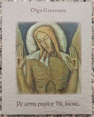 Pe urma pasilor tai, Iisuse - Olga Greceanu foto