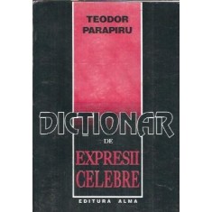 Dictionar de expresii celebre - Teodor Parapiru