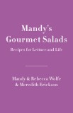 Mandy&#039;s Gourmet Salads: Recipes for Lettuce and Life