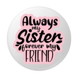Cumpara ieftin Insigna rotunda Always My Sister Forever My Friend, mesaj dedicat surorii, 58 mm, prindere cu ac